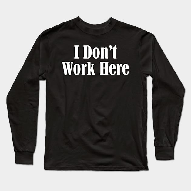 I don't work here Long Sleeve T-Shirt by Andreeastore  